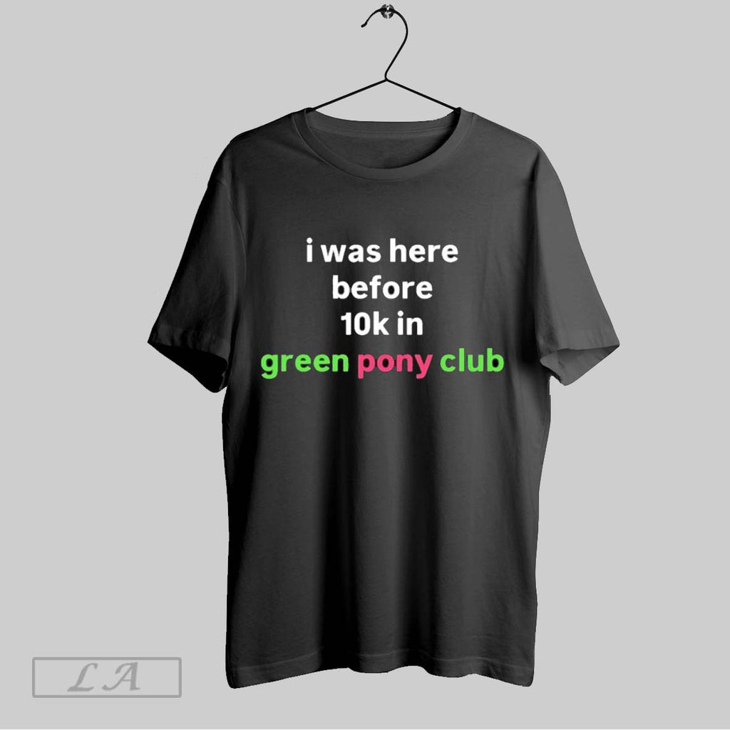 Original I Was Here Before 10k In Green Pony Club