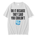 Original Ice Cube Do It Because They Said You Couldn White Tshirts Jpg