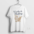 Original Id Rather Be Thrifting T-Shirts, Hoodie, Sweatshirt | AU01DripNestTees.com