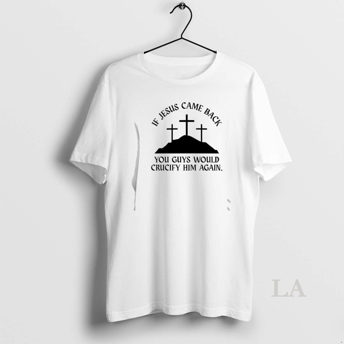 Original If Jesus Came Back You Guys Would Crucify Him Again T-Shirts, Hoodie, Sweatshirt | AU01DripNestTees.com