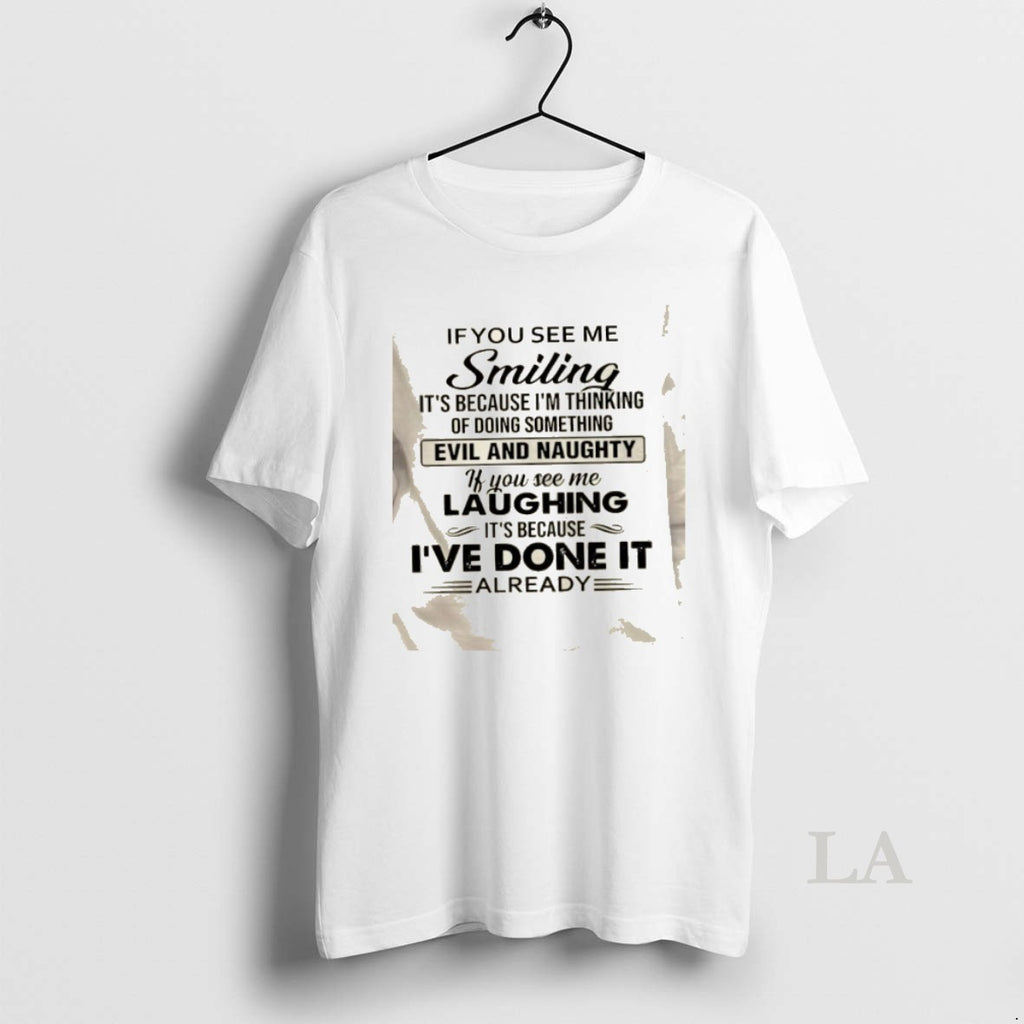 Original If You See Me Smilling Its Because Im Thinking Of Doing Something Evil And T-Shirts, Hoodie, Sweatshirt