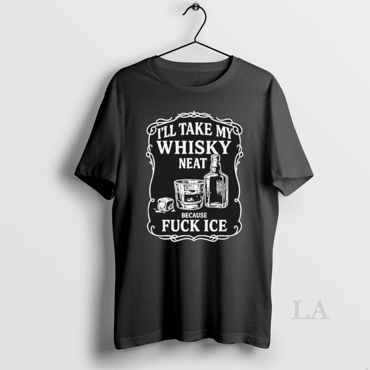 Original Ill Take My Whisky Neat Because Fck Ice T-Shirts, Hoodie, Sweatshirt | AU01DripNestTees.com