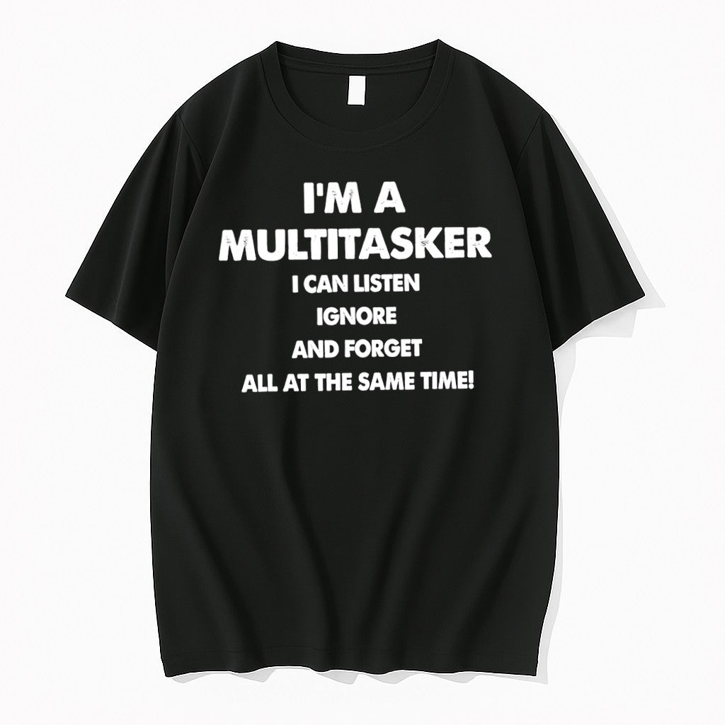Original Im A Multitasker I Can Listen Ignore Forget At Same Time Tshirts Jpg