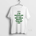 Original Im Bipolar And Have No Idea What Calm Is Circle T-Shirts, Hoodie, Sweatshirt | AU01DripNestTees.com