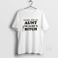 Original Im Not Just An Aunt Im Also A Bitch Quote T-Shirts, Hoodie, Sweatshirt | AU01DripNestTees.com