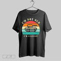 Original Im Not Old Im Classic