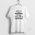 Original Im Not The Sweet Girl Next Door Im The Crazy Bitch Down The Street T-Shirts, Hoodie, Sweatshirt