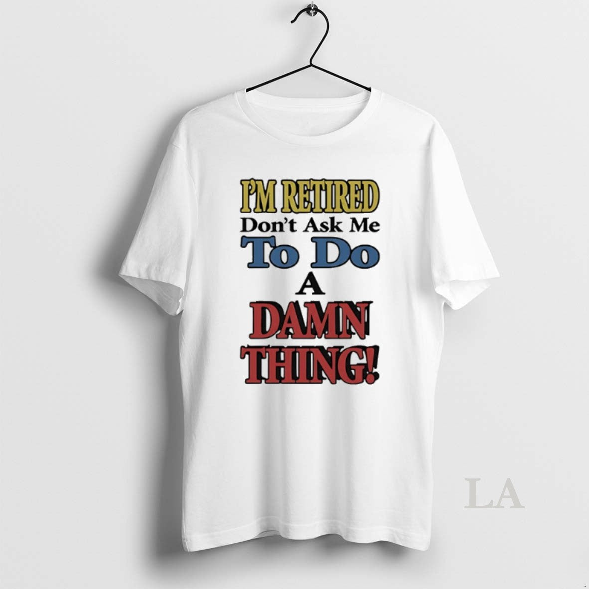 Original Im Retired Dont Ask Me To Do A Damn Thing T-Shirts, Hoodie, Sweatshirt | AU01DripNestTees.com