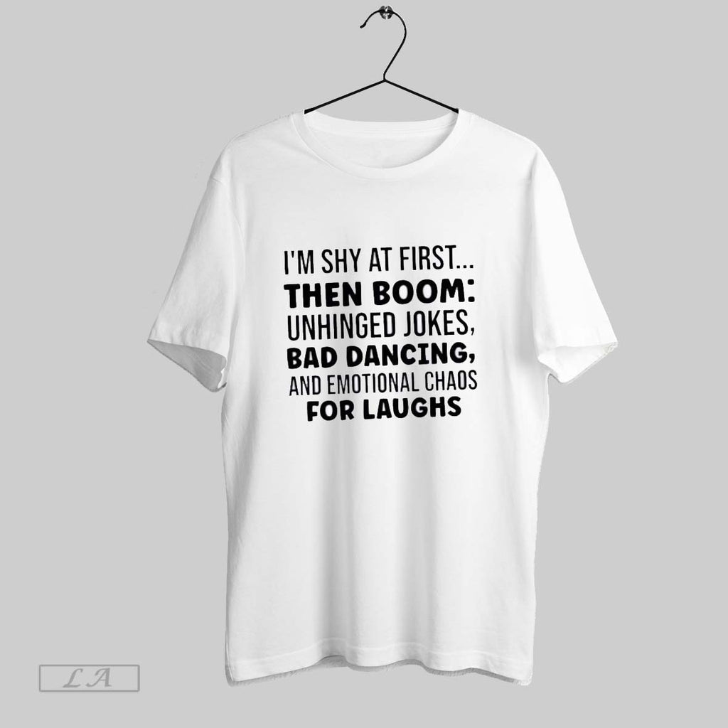 Original Im Shy At First Then Boom Unhinged Jokes Bad Dancing