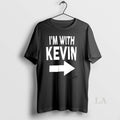 Original Im With Kevin Arrow Indicating Direction T-Shirts, Hoodie, Sweatshirt | AU01DripNestTees.com