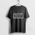 Original Imagine Not Liking Me And I Dont Know Who You Are T-Shirts, Hoodie, Sweatshirt | AU01DripNestTees.com