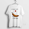 Original In Banana Years Your Bread Banana Holding Balloons Meme T-Shirts, Hoodie, Sweatshirt | AU01DripNestTees.com