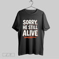 Original Is He Dead Yet Trump Sorry He Still Alive