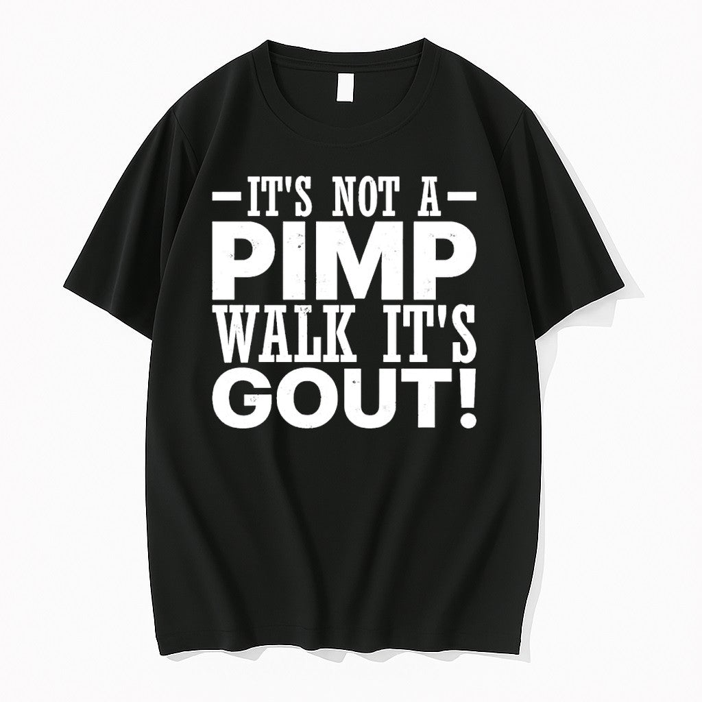 Original Its Not A Pimp Walk Its Gout Letter Tshirts Jpg