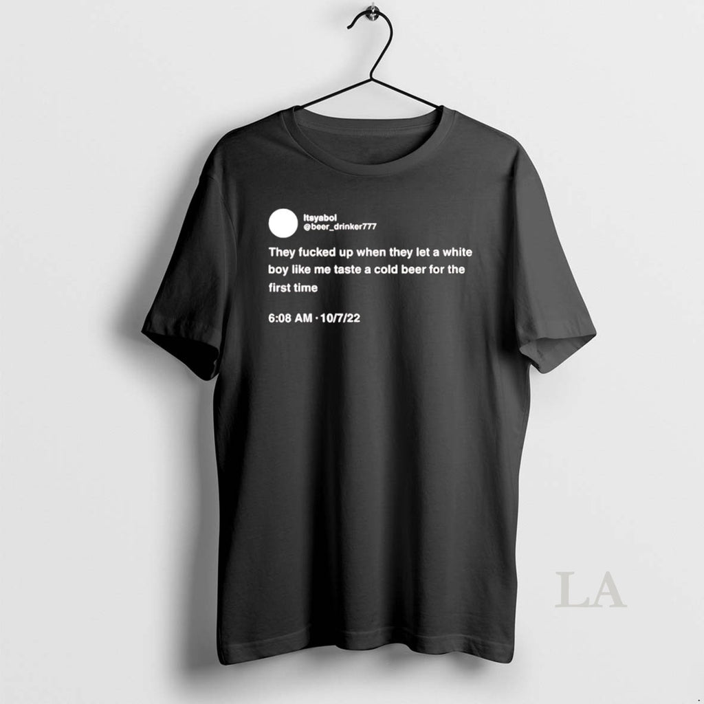 Original Itsyaboi Tweet They Fucked Up When They Let A White Boy Like Me Taste T-Shirts, Hoodie, Sweatshirt