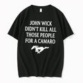 Original John Wick Didnt Kill All Those People For A Camaro Tee Tshirts Jpg