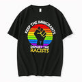 Original Keep Immigrants Deport Racists Raised Fist Rainbow Flag Solidarity Tshirts