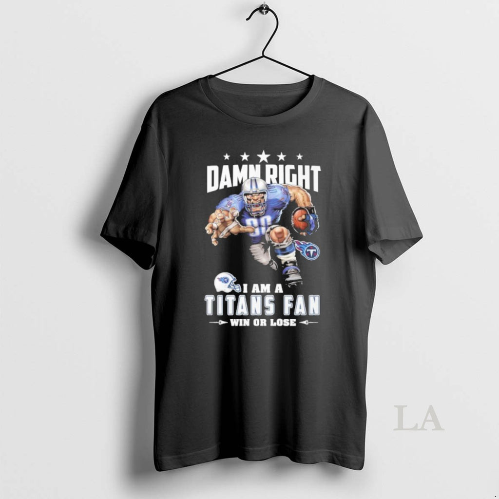Original Mascot Damn Right I Am A Titans Fan Win Or Lose T-Shirts, Hoodie, Sweatshirt | AU01DripNestTees.com