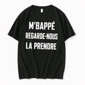 Original Mbappe Regarde Nous La Prendre Tshirts Jpg