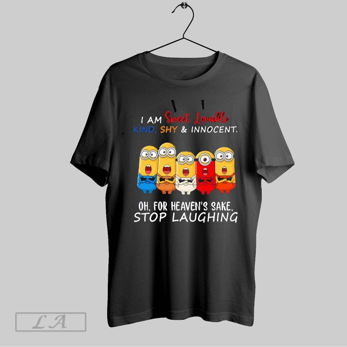 Original Minion I Am Sweet Lovable Kind Shy And Innocent Oh For Heavens Sake Stop