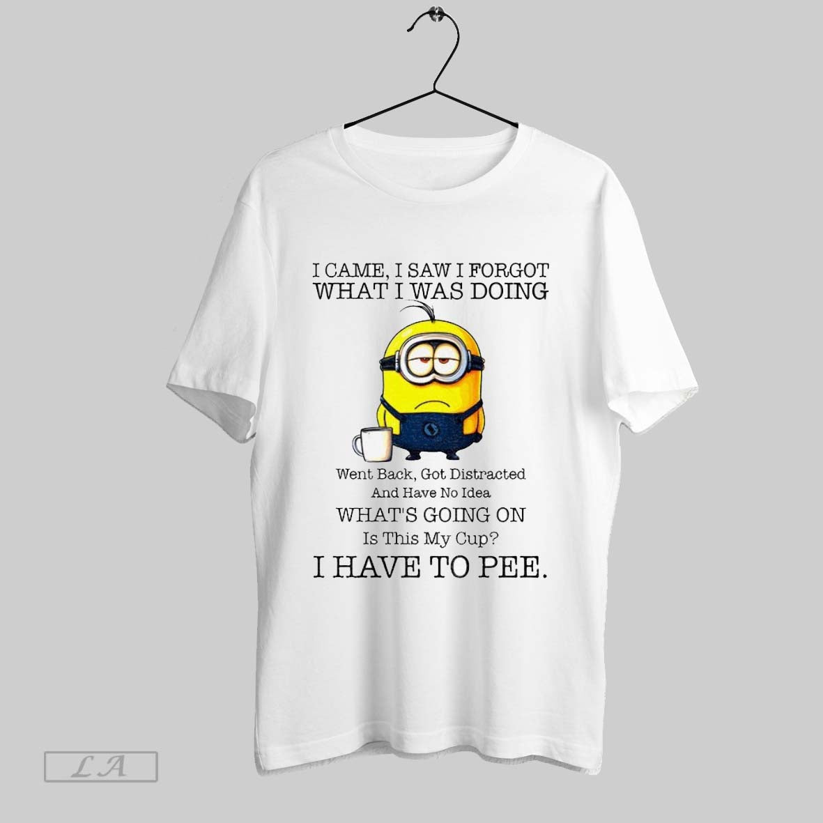 Original Minion I Came I Saw I Forgot What I Was Doing Went Back Got
