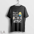 Original Minion Dont Worry About Getting Older You Are Still Gonna Do Dumb Stuff