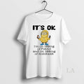 Original Minion Its Ok Im On 500mg Of Fukitol And On 300mg Of Gosukadik T-Shirts, Hoodie, Sweatshirt | AU01DripNestTees.com