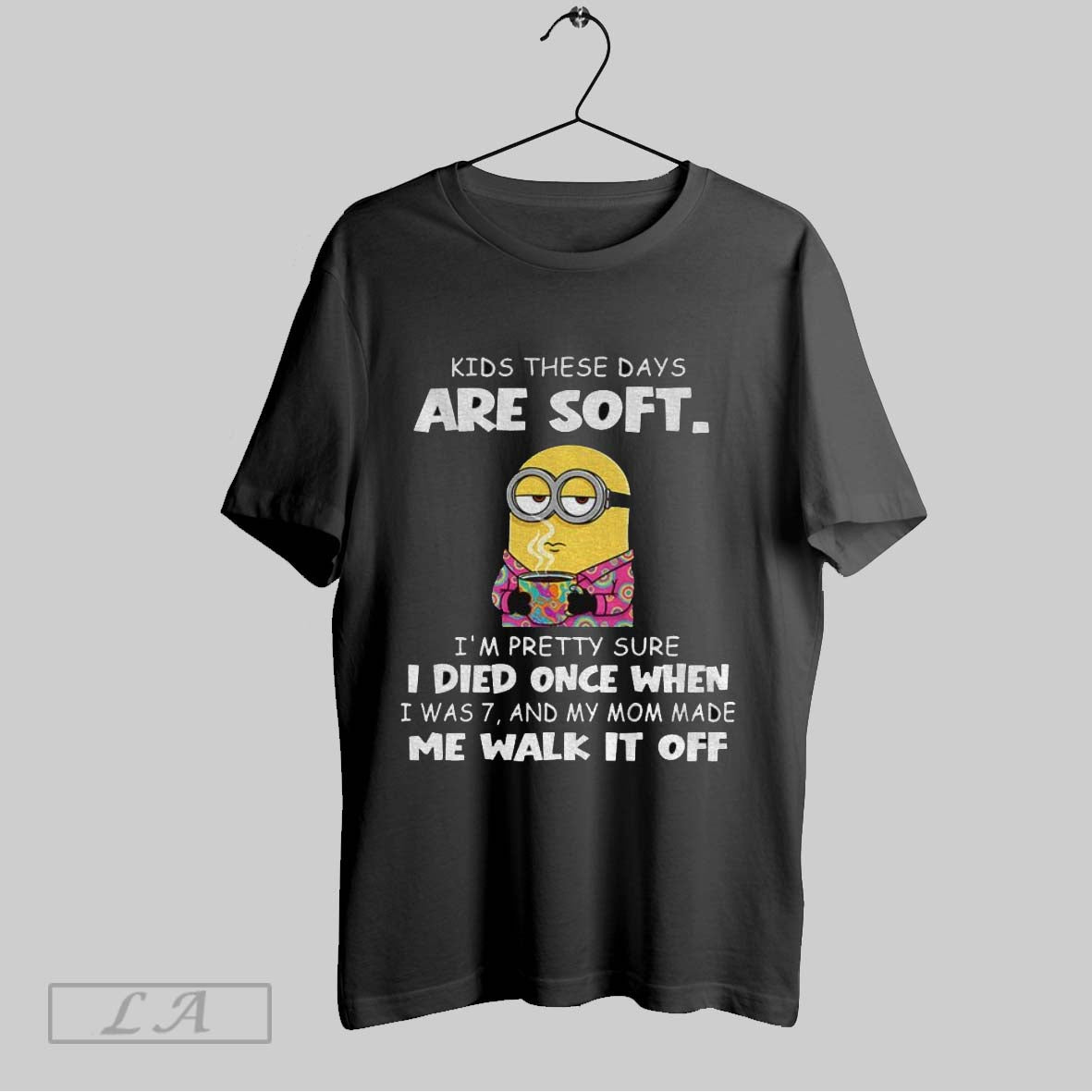 Original Minion Kids These Days Are Soft Im Pretty Sure I Died Once When