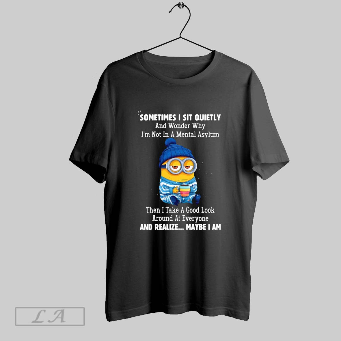 Original Minion Sometimes I Sit Quietly And Wonder Why Im Not In A Mental Asylum