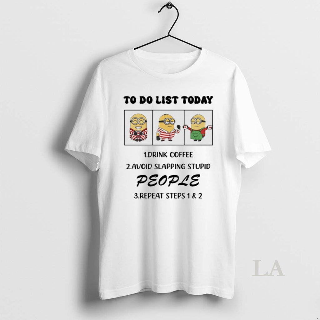 Original Minion To Do List Today Drink Coffee Avoid Slapping Stupid People T-Shirts, Hoodie, Sweatshirt