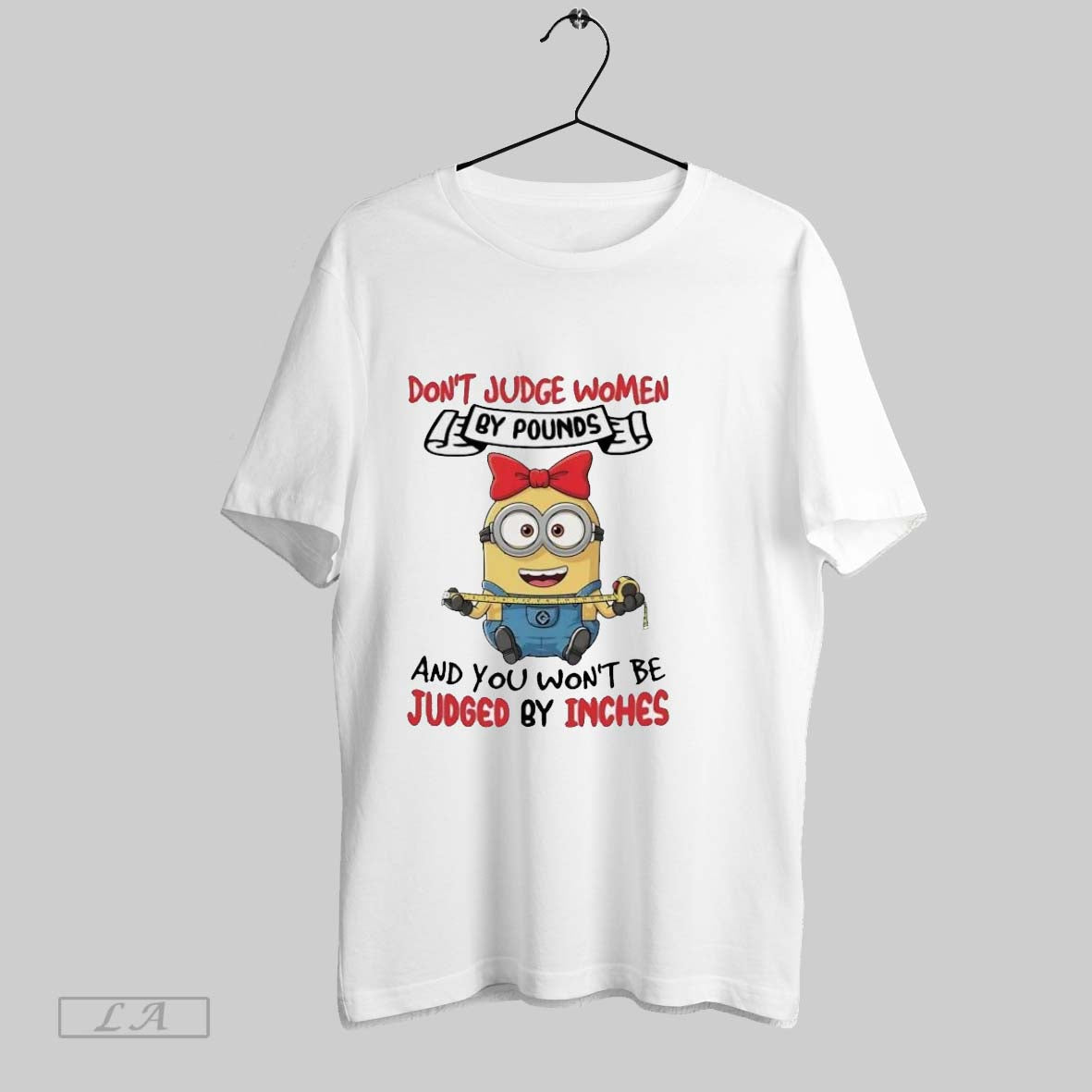 Original Minions Dont Judge Women By Pounds And You Wont Be Judged By Inches Ladies