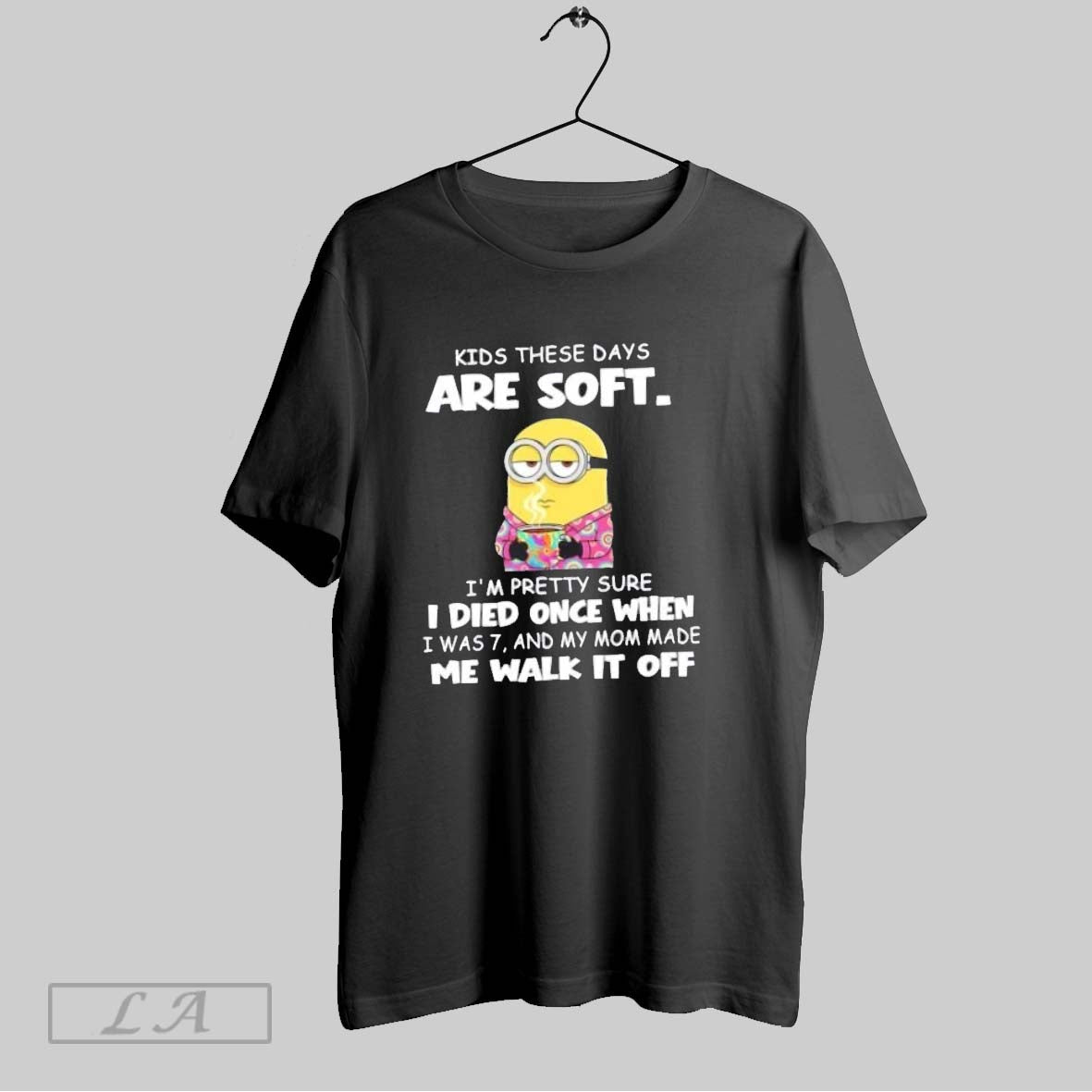 Original Minions Kids These Days Are Soft Im Pretty Sure I Died Once When