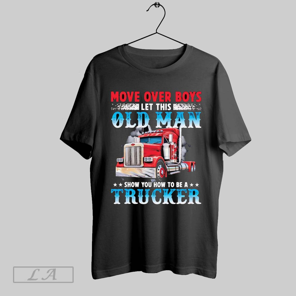 Original Move Over Boys Let This Old Man Show You How To Be A Trucker