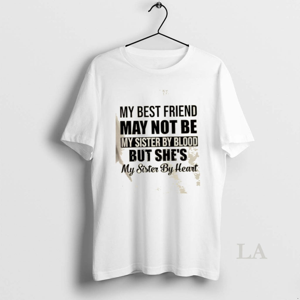 Original My Best Friend May Not Be My Sister By Blood But Shes My Sister T-Shirts, Hoodie, Sweatshirt | AU01DripNestTees.com