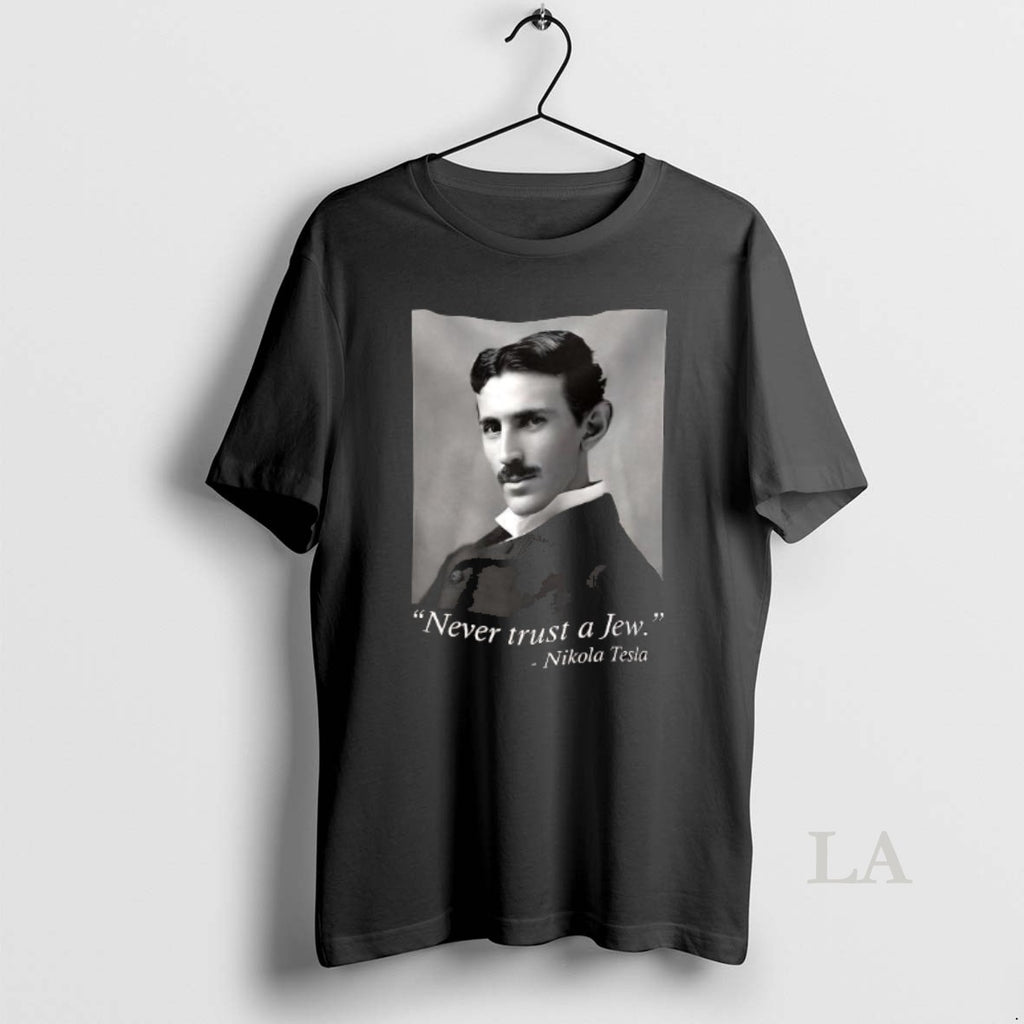 Original Never Trust A Jew Nikola Tesla T-Shirts, Hoodie, Sweatshirt | AU01DripNestTees.com