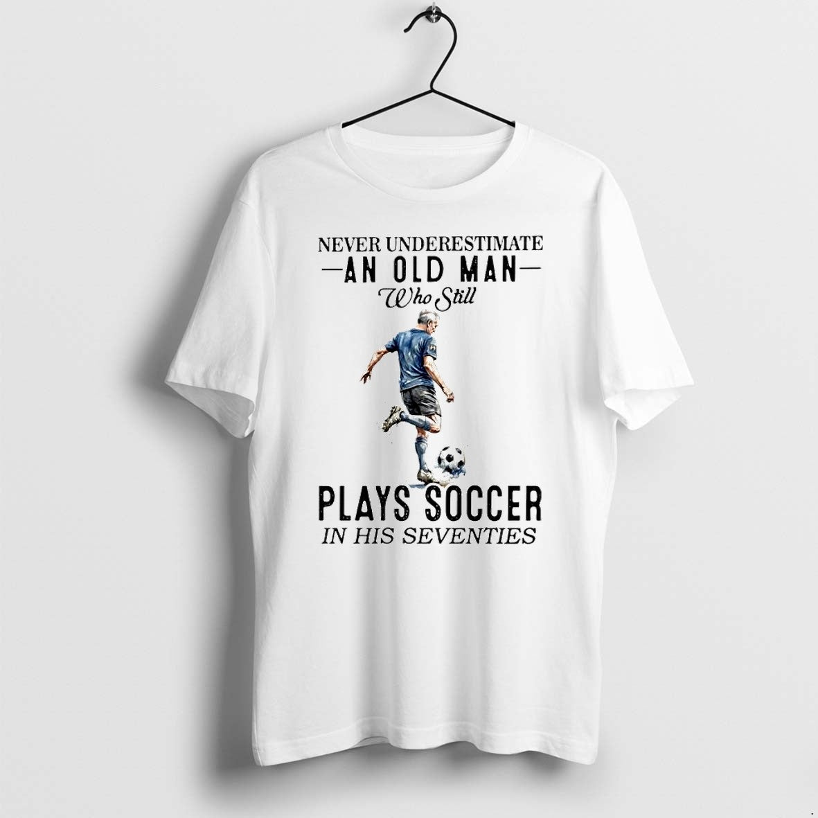 Original Never Underestimate An Old Man Plays Soccer In His Seventies Retirement Tshirts