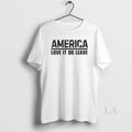 Original Nice America Love It Or Leave T-Shirts, Hoodie, Sweatshirt | AU01DripNestTees.com
