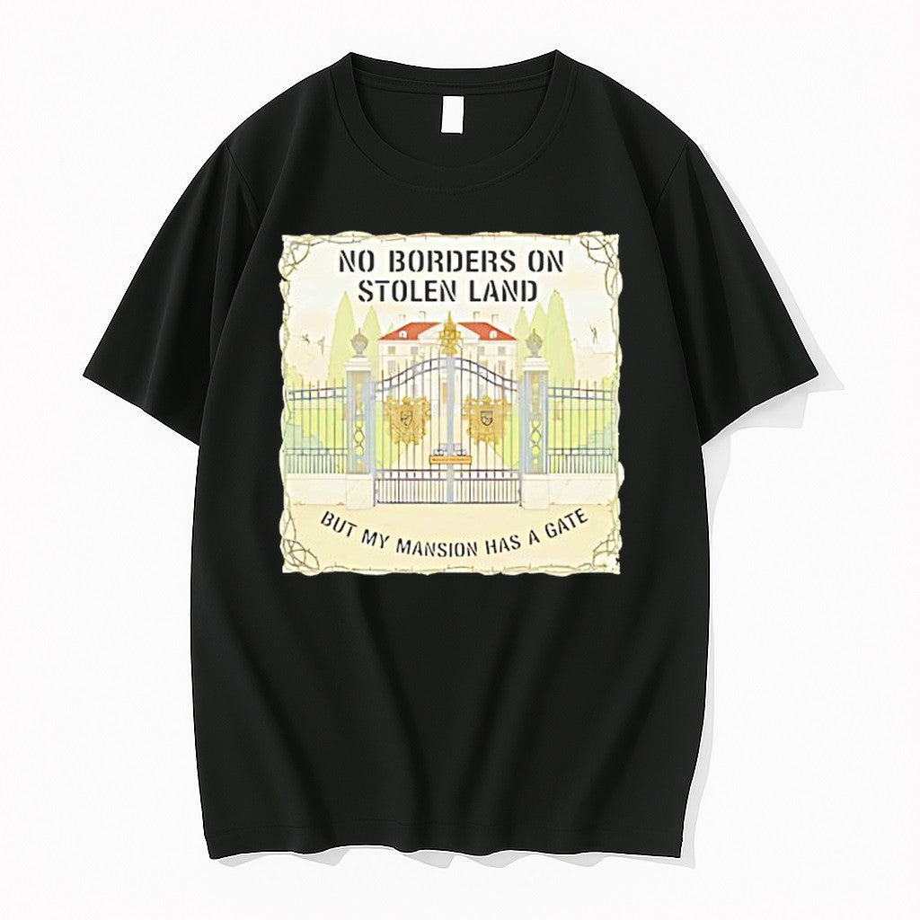 Original No Borders On Stolen Land But My Mansion Has A Gate Mansion Tshirts