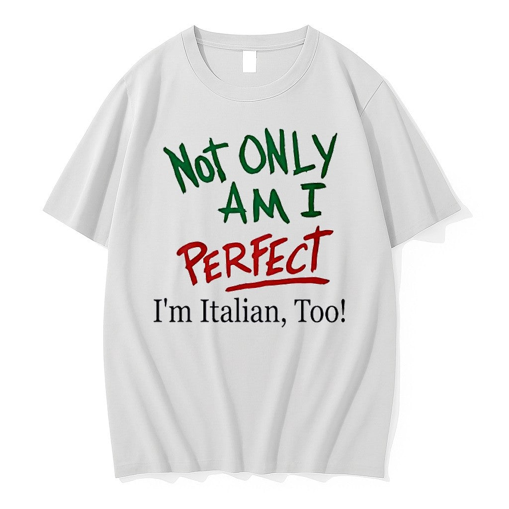 Original Not Only Am I Perfect Im Italian Too Text Tshirts Jpg