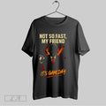 Original Not So Fast My Friend Its Game Day