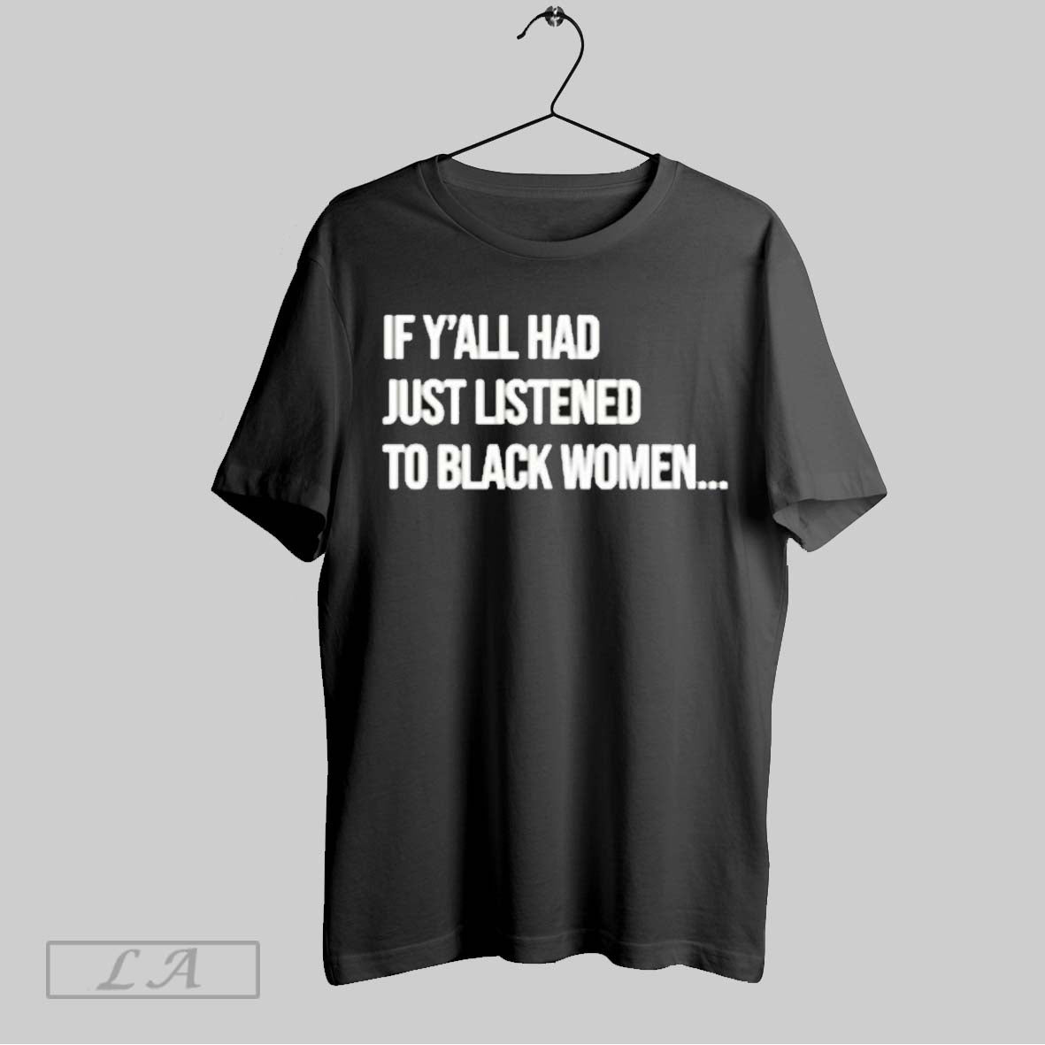 Original Official If Yall Had Just Listened To Black Women