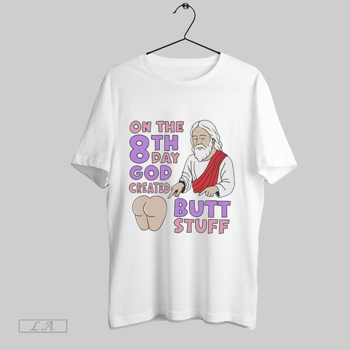 Original On The 8th Day God Created Butt Stuff