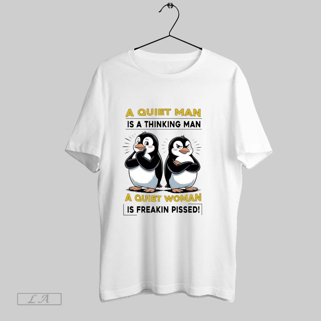 Original Penguins A Quiet Man Is A Thinking Man A Quiet Woman Is Freakin Pissed