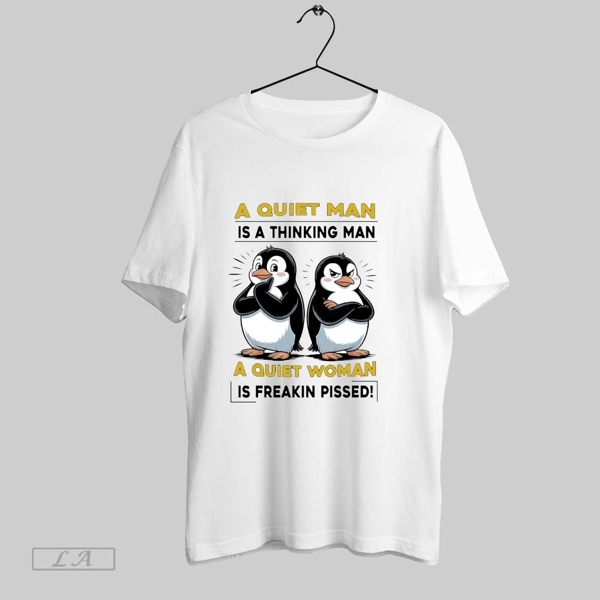 Original Penguins A Quiet Man Is A Thinking Man A Quiet Woman Is Freakin Pissed