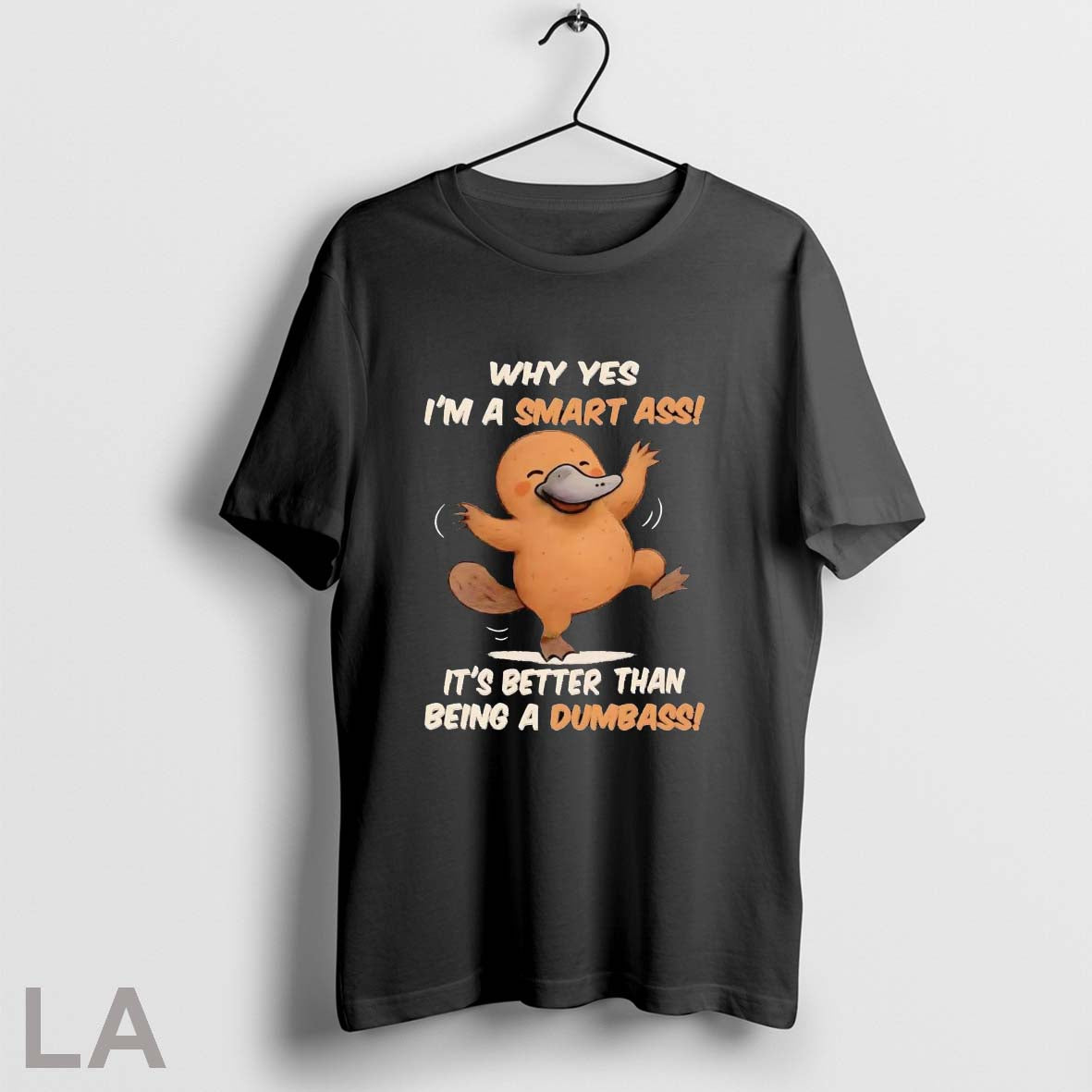 Original Platypus Why Yes Im A Smart Ass Its Better Than Being A Dumbass