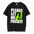 Original Please Let Me Fuck Tshirts Jpg