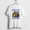 Original Raccoon I Need A Job Where I Get Paid To Go Camping And Take T-Shirts, Hoodie, Sweatshirt | AU01DripNestTees.com