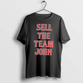 Original Sell The Team John Tee Tshirts Jpg