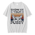 Original Show Me Your Pussy Cat White Tshirts Jpg