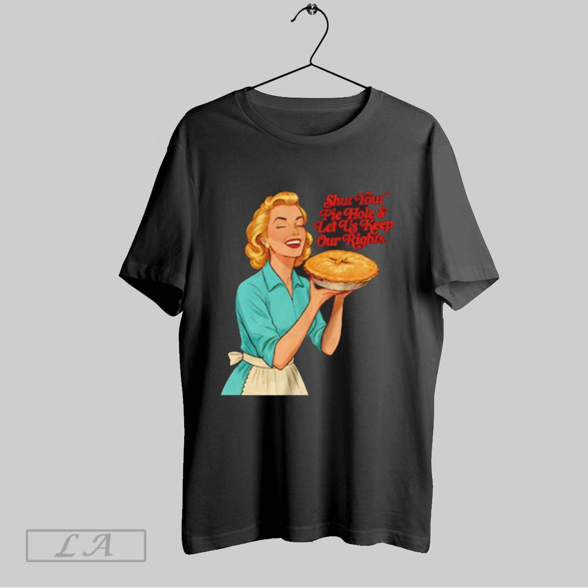 Original Shut Your Pie Hole And Let Us Keep Our Rights